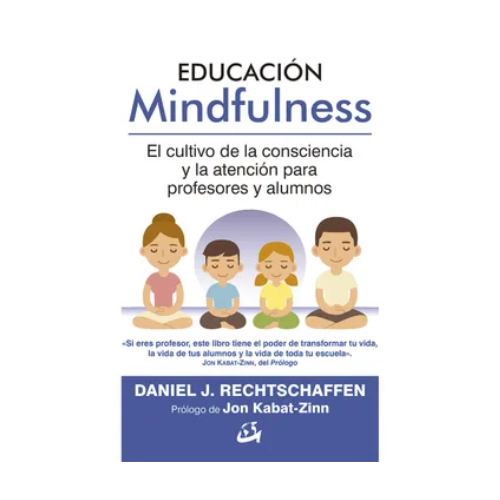 Educación Mindfulness: El Cultivo de la Consciencia y la Atención Para Profesores y alumnos