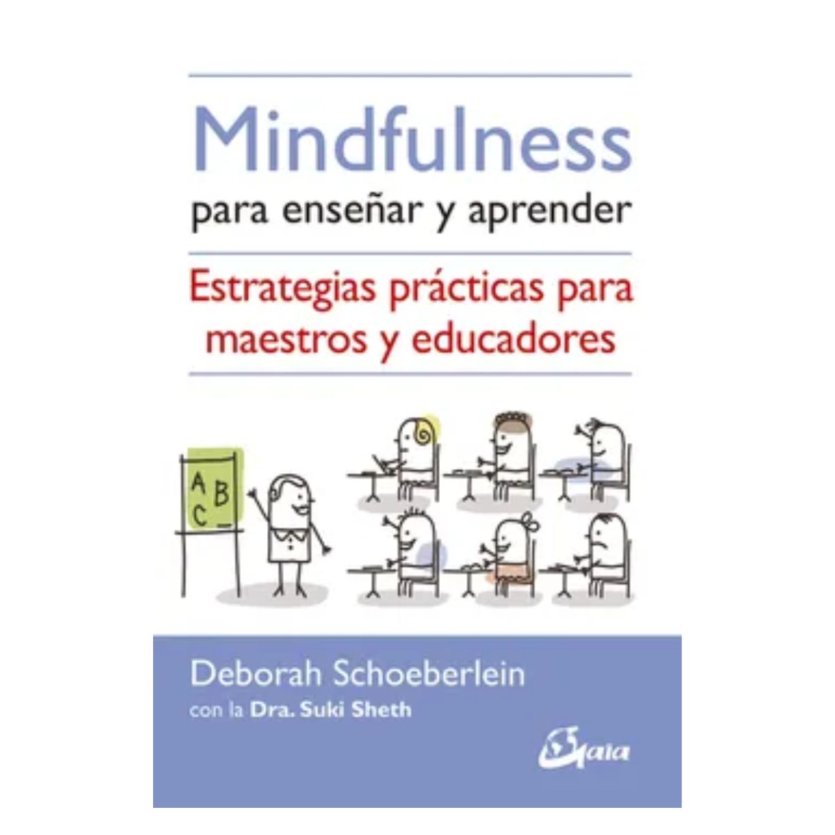 Mindfulness Para Enseñar y Aprender: Estrategias Prácticas Para Maestros y Educadores